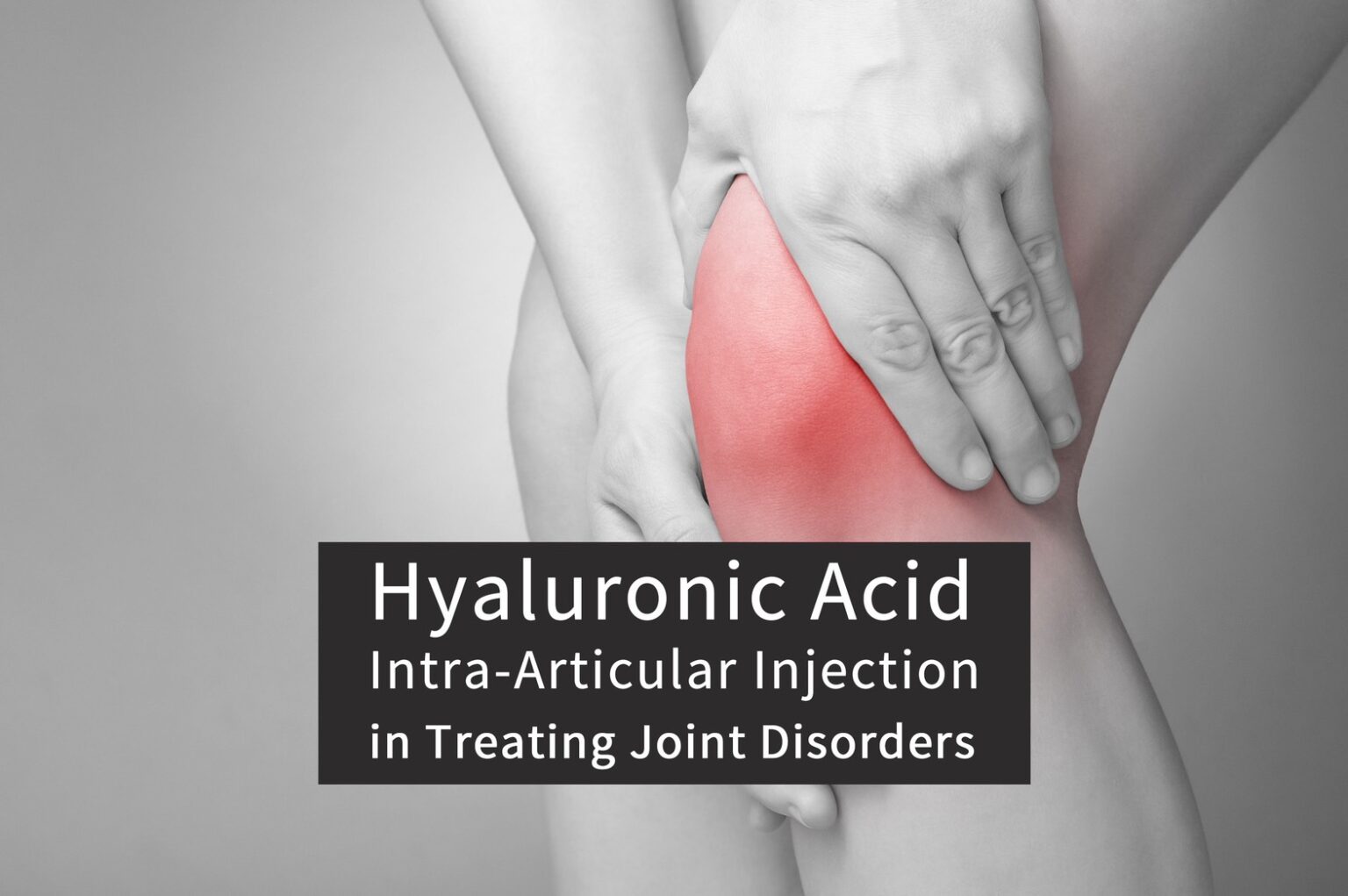 Hyaluronic Acid Intra-Articular Injection in Treating Joint Disorders